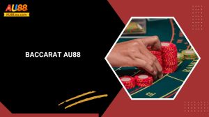 Baccarat Au88: Sòng Bài Đỉnh Cao, Đặt Cược Thắng Lớn 6 Baccarat Au88: Sòng Bài Đỉnh Cao, Đặt Cược Thắng Lớn