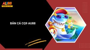 Bắn Cá CQ9 Au88: Săn Cá Đơn Giản Nhưng Đầy Kịch Tính 3 Bắn Cá CQ9 Au88: Săn Cá Đơn Giản Nhưng Đầy Kịch Tính