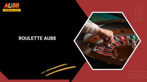 Roulette Au88 - Quay Số May Mắn, Giật Giải Jackpot Lớn 3 Roulette Au88: Quay Số May Mắn, Giật Giải Jackpot Lớn